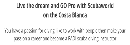 Live the dream and GO Pro with Scubaworld on the Costa Blanca  You have a passion for diving, like to work with people then make your passion a career and become a PADI scuba diving instructor