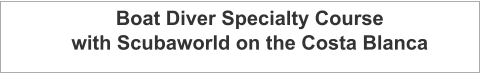 Boat Diver Specialty Course with Scubaworld on the Costa Blanca