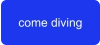 come diving