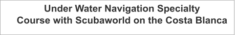 Under Water Navigation Specialty  Course with Scubaworld on the Costa Blanca