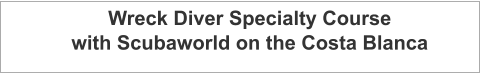 Wreck Diver Specialty Course with Scubaworld on the Costa Blanca